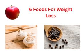 6 Foods For Weight Loss